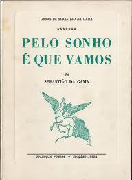Sebastião da Gama: "Pelo sonho é que vamos"